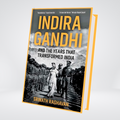 Indira Gandhi and the Years That Transformed India