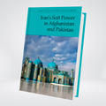 Iran’S Soft Power In afghanistan and Pakistan