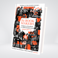The Book-Makers: a History Of the Book In 18 Remarkable Lives