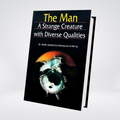 The Man- A Strange Creature with Diverse Qualities