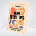 Three Revolutions: Russia, China, Cuba and the Epic Journeys That Changed the World