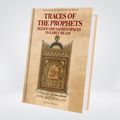 Traces Of the Prophets: Relics and Sacred Spaces In Early Islam - Maktaba Quddusia 