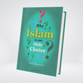 Why Islam is Our Only Choice